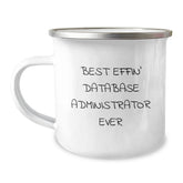 Funny Database Administrator Gifts - Best Effin' Database Administrator Ever Camping Mug for Graduation, Gifts from Friends, Gifts for Database Administrator - Image 1